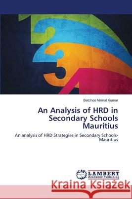 An Analysis of HRD in Secondary Schools Mauritius Nirmal Kumar, Betchoo 9783659215889 LAP Lambert Academic Publishing