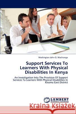 Support Services to Learners with Physical Disabilities in Kenya Washington John O. Wachianga 9783659215971 LAP Lambert Academic Publishing