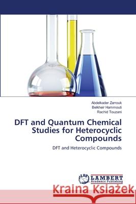 DFT and Quantum Chemical Studies for Heterocyclic Compounds Abdelkader Zarrouk, Belkheir Hammouti, Rachid Touzani 9783659216015 LAP Lambert Academic Publishing