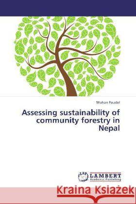 Assessing sustainability of community forestry in Nepal Poudel, Mohan 9783659216299