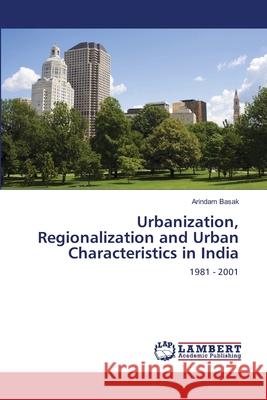 Urbanization, Regionalization and Urban Characteristics in India Arindam Basak 9783659216527 LAP Lambert Academic Publishing