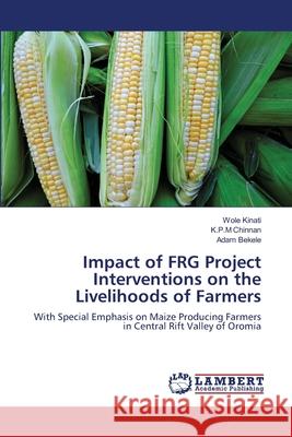 Impact of FRG Project Interventions on the Livelihoods of Farmers Wole Kinati, K P M Chinnan, Adam Bekele 9783659216640 LAP Lambert Academic Publishing
