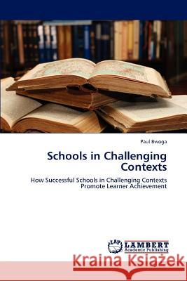 Schools in Challenging Contexts Paul Bwoga 9783659216695 LAP Lambert Academic Publishing