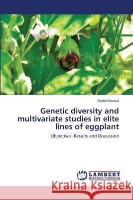 Genetic diversity and multivariate studies in elite lines of eggplant Surbhi Bansal 9783659216718