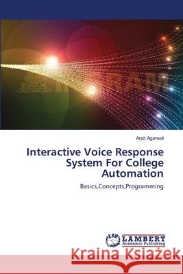 Interactive Voice Response System For College Automation Arpit Agarwal 9783659216763 LAP Lambert Academic Publishing