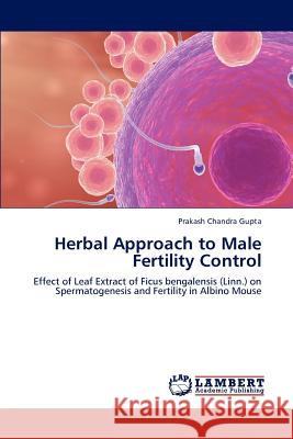 Herbal Approach to Male Fertility Control Prakash Chandra Gupta 9783659216800 LAP Lambert Academic Publishing