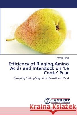 Efficiency of Ringing, Amino Acids and Interstock on 'Le Conte' Pear Ahmed Farag 9783659216817