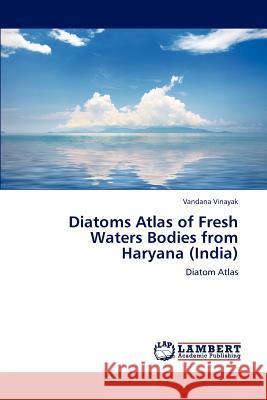 Diatoms Atlas of Fresh Waters Bodies from Haryana (India) Vandana Vinayak 9783659216992