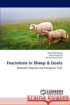 Fasciolosis in Sheep & Goats Khalid Mehmood, Muhammad Ijaz, Ahmad Jawad Sabir 9783659217029