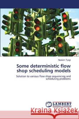 Some Deterministic Flowshop Scheduling Models Neelam Tyagi 9783659217104 LAP Lambert Academic Publishing