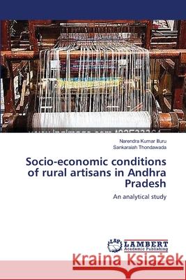 Socio-economic conditions of rural artisans in Andhra Pradesh Illuru, Narendra Kumar 9783659217388 LAP Lambert Academic Publishing