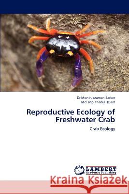 Reproductive Ecology of Freshwater Crab Dr Moniruzzaman Sarker MD Mojahedul Islam 9783659217647