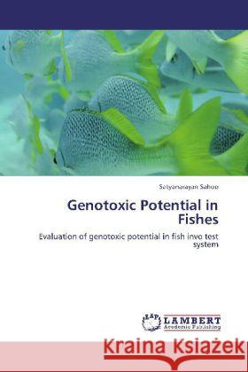 Genotoxic Potential in Fishes : Evaluation of genotoxic potential in fish invo test system Sahoo, Satyanarayan 9783659217685 LAP Lambert Academic Publishing
