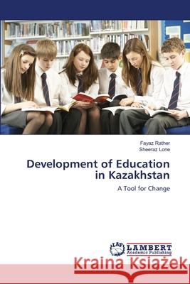 Development of Education in Kazakhstan Fayaz Rather, Sheeraz Lone 9783659217777