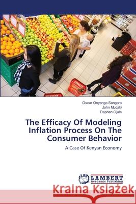 The Efficacy Of Modeling Inflation Process On The Consumer Behavior Onyango Sangoro, Oscar 9783659217784 LAP Lambert Academic Publishing