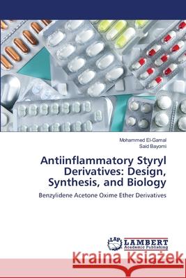 Antiinflammatory Styryl Derivatives: Design, Synthesis, and Biology El-Gamal, Mohammed 9783659218200