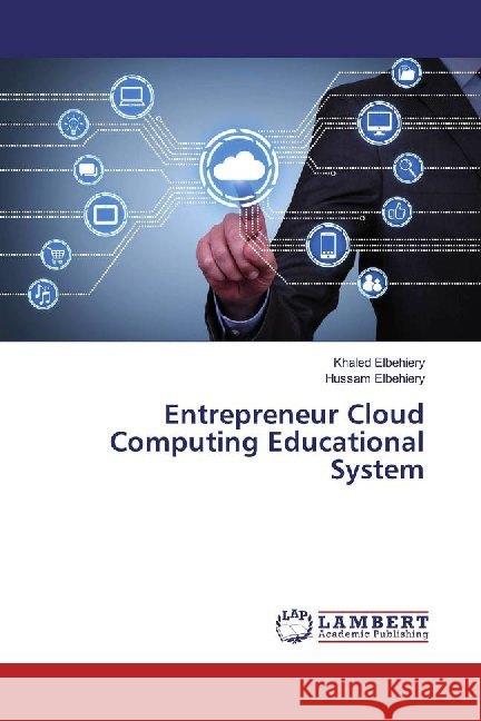 Entrepreneur Cloud Computing Educational System Elbehiery, Khaled; Elbehiery, Hussam 9783659218309