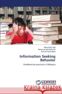 Information Seeking Behavior Mohd Rafiz Salji, Mohamad Zaid Mohd Zin, Ahmad Faisal Mahdi 9783659218316