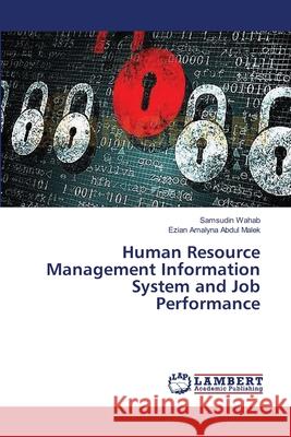 Human Resource Management Information System and Job Performance Wahab Samsudin                           Abdul Malek Ezian Amalyna 9783659218347