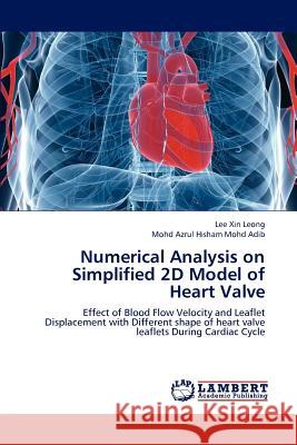 Numerical Analysis on Simplified 2D Model of Heart Valve Lee Xin Leong Mohd Azrul Hisham Moh 9783659218507 LAP Lambert Academic Publishing