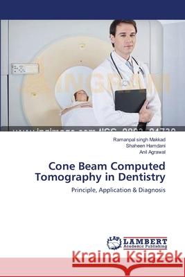 Cone Beam Computed Tomography in Dentistry Ramanpal Singh Makkad, Shaheen Hamdani, Anil Agrawal 9783659218620