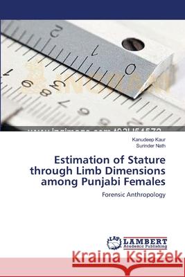 Estimation of Stature through Limb Dimensions among Punjabi Females Kanudeep Kaur, Surinder Nath 9783659218767 LAP Lambert Academic Publishing