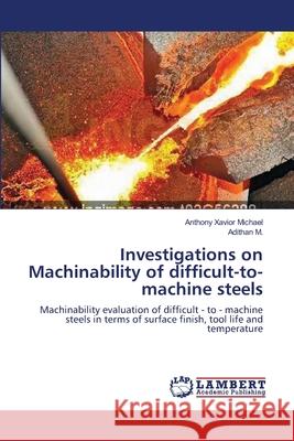 Investigations on Machinability of difficult-to-machine steels Anthony Xavior Michael, Adithan M 9783659218804 LAP Lambert Academic Publishing