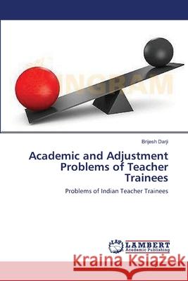 Academic and Adjustment Problems of Teacher Trainees Brijesh Darji 9783659218910