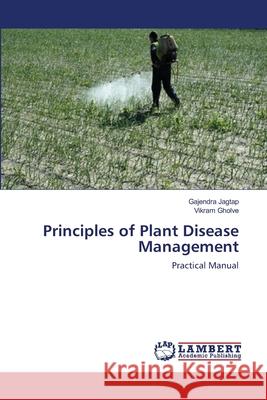 Principles of Plant Disease Management Gajendra Jagtap Vikram Gholve 9783659219184 LAP Lambert Academic Publishing