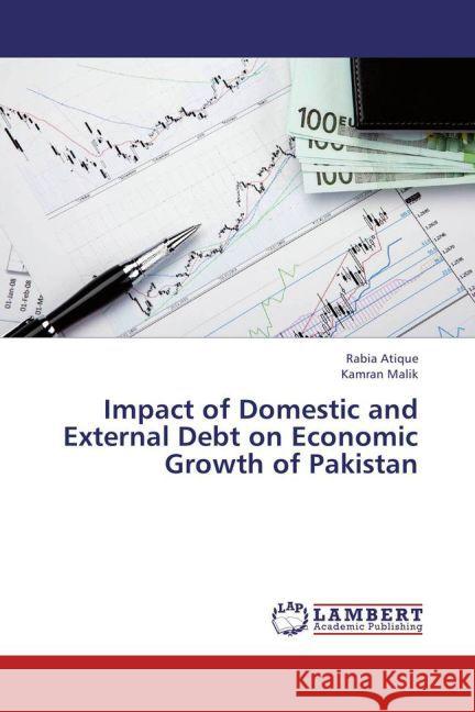 Impact of Domestic and External Debt on Economic Growth of Pakistan Atique, Rabia; Malik, Kamran 9783659219429