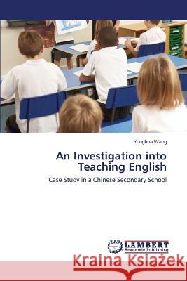 An Investigation Into Teaching English Wang Yonghua 9783659219528