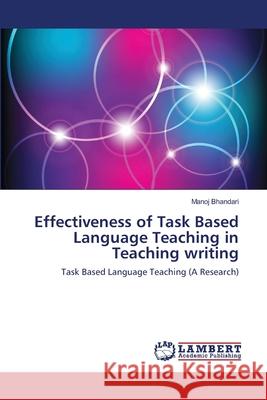Effectiveness of Task Based Language Teaching in Teaching writing Bhandari, Manoj 9783659219658