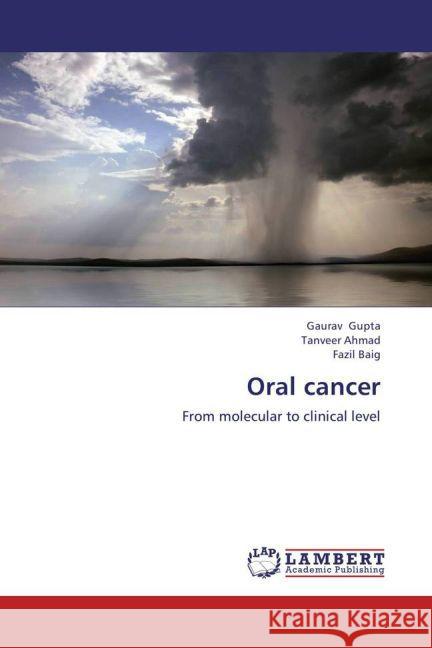 Oral cancer : From molecular to clinical level Gupta, Gaurav; Ahmad, Tanveer; Baig, Fazil 9783659219726