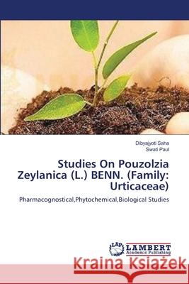 Studies On Pouzolzia Zeylanica (L.) BENN. (Family: Urticaceae) Saha, Dibyajyoti 9783659220074 LAP Lambert Academic Publishing