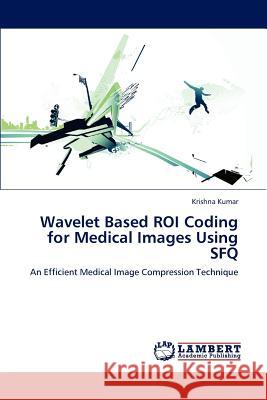 Wavelet Based Roi Coding for Medical Images Using Sfq Krishna Kumar 9783659220180 LAP Lambert Academic Publishing