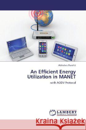 An Efficient Energy Utilization in MANET : with AODV Protocol Purohit, Abhishek 9783659220265