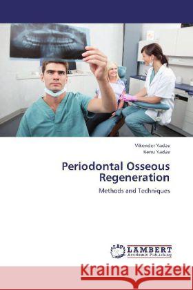 Periodontal Osseous Regeneration : Methods and Techniques Yadav, Vikender; Yadav, Renu 9783659220395