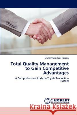 Total Quality Management to Gain Competitive Advantages Muhammed Zakir Hossain 9783659220494