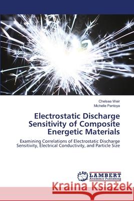 Electrostatic Discharge Sensitivity of Composite Energetic Materials Chelsea Weir Michelle Pantoya 9783659220654 LAP Lambert Academic Publishing