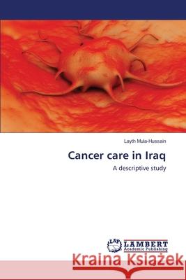 Cancer care in Iraq Mula-Hussain, Layth 9783659220722 LAP Lambert Academic Publishing