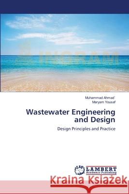 Wastewater Engineering and Design Muhammad Ahmad Maryam Yousaf 9783659220937