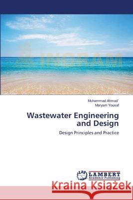 Wastewater Engineering and Design Muhammad Ahmad Maryam Yousaf 9783659220937 LAP Lambert Academic Publishing