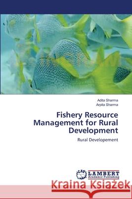 Fishery Resource Management for Rural Development Adita Sharma Arpita Sharma 9783659221019