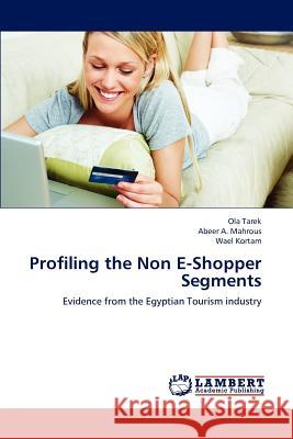 Profiling the Non E-Shopper Segments Ola Tarek Abeer A Wael Kortam 9783659221262 LAP Lambert Academic Publishing