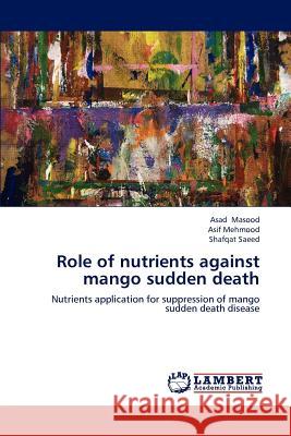 Role of nutrients against mango sudden death Masood, Asad 9783659221675 LAP Lambert Academic Publishing