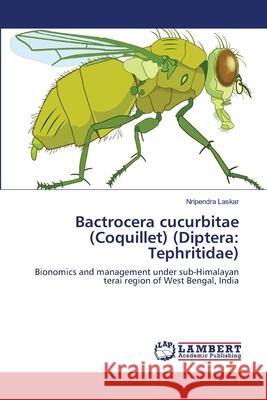 Bactrocera cucurbitae (Coquillet) (Diptera: Tephritidae) Nripendra Laskar 9783659221743 LAP Lambert Academic Publishing