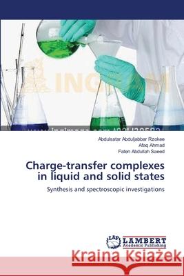 Charge-transfer complexes in liquid and solid states Rzokee, Abdulsatar Abduljabbar 9783659221781 LAP Lambert Academic Publishing