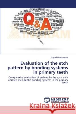 Evaluation of the etch pattern by bonding systems in primary teeth Sajjad Mithiborwala 9783659222122