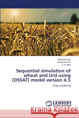 Sequential simulation of wheat and Urd using (DSSAT) model version 4.5 Kumar, Neeraj 9783659222559