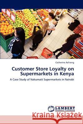 Customer Store Loyalty on Supermarkets in Kenya Achieng Catherine 9783659222573